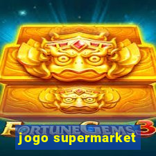 jogo supermarket